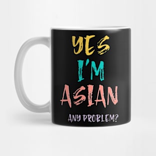 Yes I'm Asian, Any Problem Mug